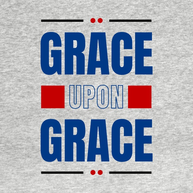 Grace Upon Grace | Christian Typography by All Things Gospel